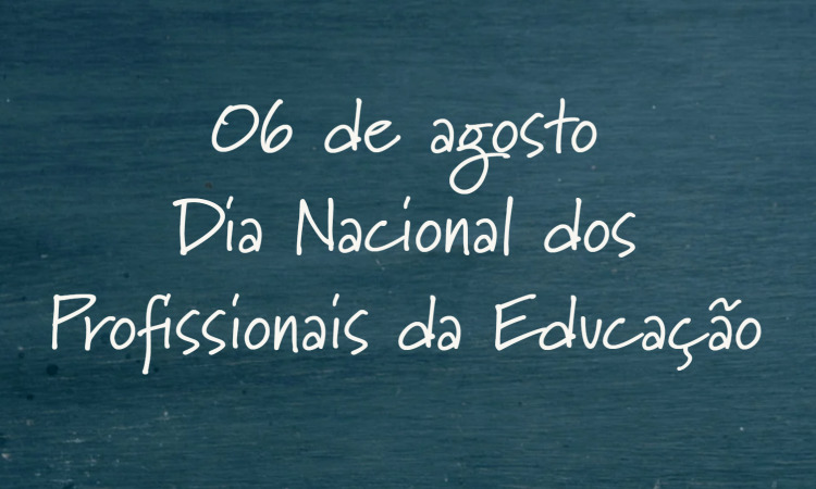 06 de agosto: Dia Nacional dos Profissionais de Educação